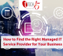How to Find the Right Managed IT Service Provider for Your Business