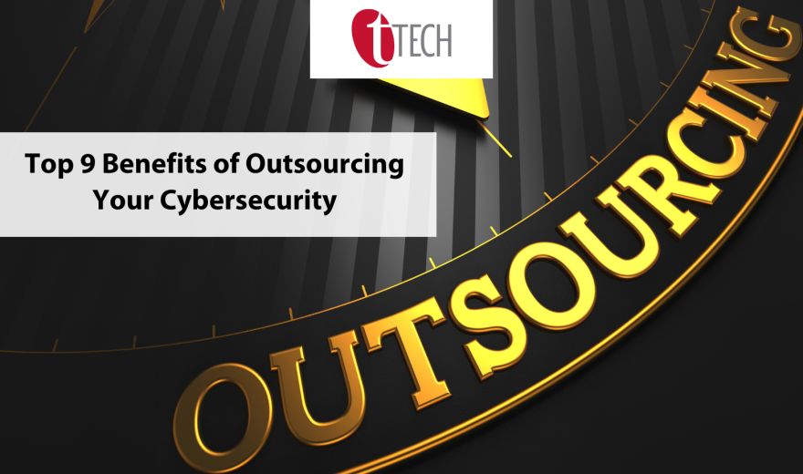 Top 9 Benefits of Outsourcing Your Cybersecurity