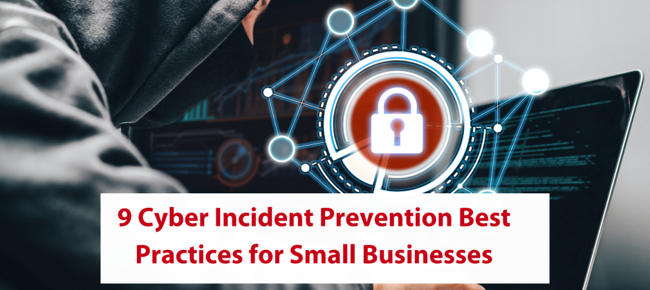 9 Cyber Incident Prevention Best Practices for Small Businesses