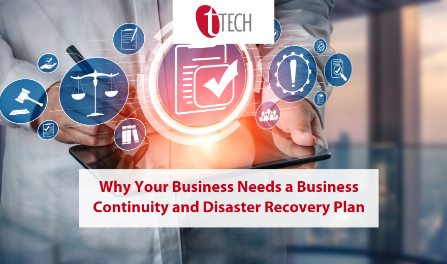 Why Your Business Needs a Business Continuity and Disaster Recovery Plan