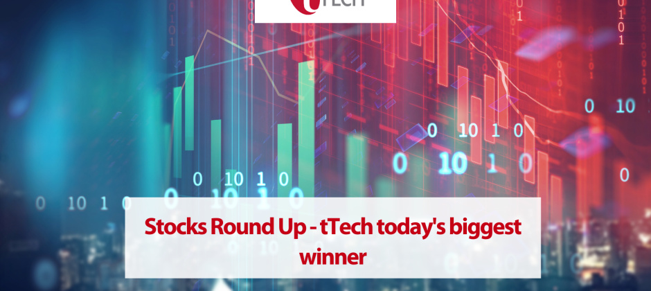 Stocks Round Up – tTech today’s biggest winner